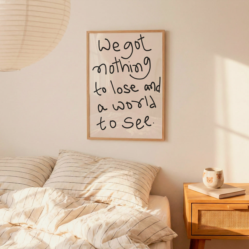 We Got Nothing To Lose And World To See Print