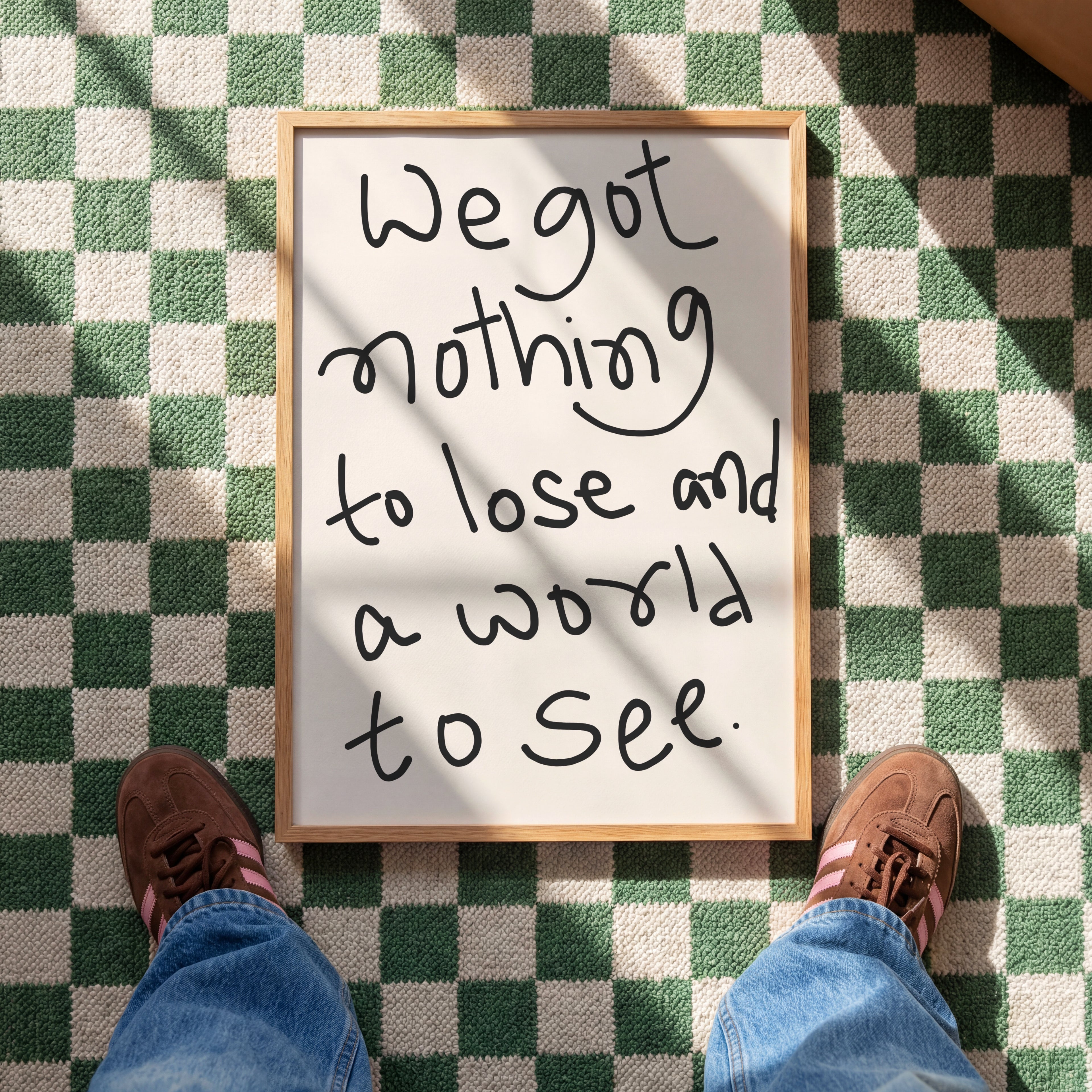 We Got Nothing To Lose And World To See Print
